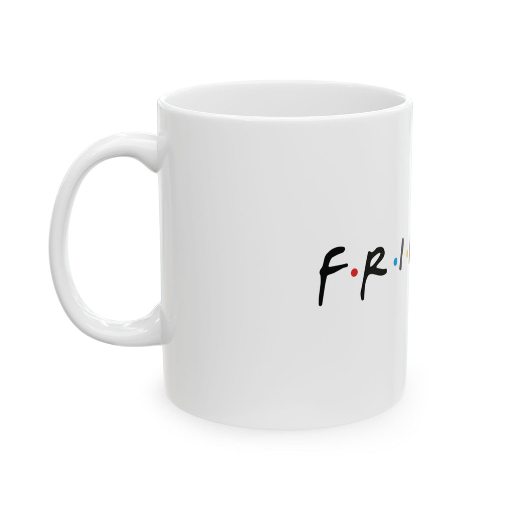 Friends Ceramic Mug for Coffee Lovers, Gift for Best Friends, Fun Drinkware, Coffee Cup for Home, Birthday Gifts, Ceramic Tea Mug