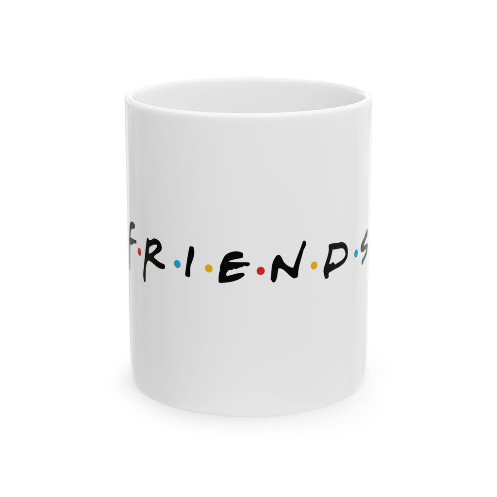 Friends Ceramic Mug for Coffee Lovers, Gift for Best Friends, Fun Drinkware, Coffee Cup for Home, Birthday Gifts, Ceramic Tea Mug